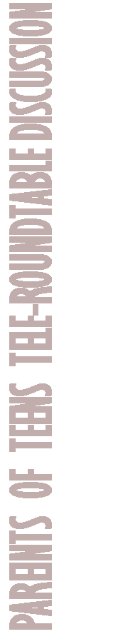 Text Box: Pareints  of  Teens  Tele-Roundtable discussion